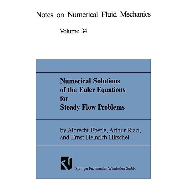 Numerical Solutions of the Euler Equations for Steady Flow Problems / Notes on Numerical Fluid Mechanics Bd.48, Albrecht Eberle, Arthur Rizzi, Ernst Heinrich Hirschel