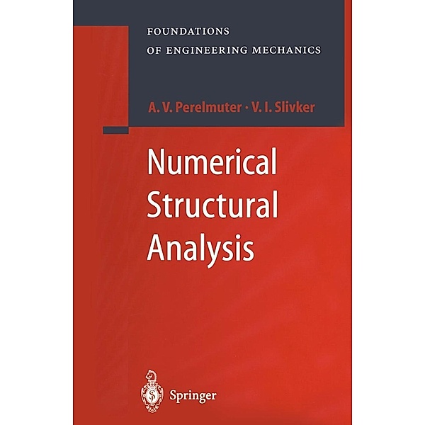 Numerical Structural Analysis / Foundations of Engineering Mechanics, Anatoly Perelmuter, Vladimir Slivker