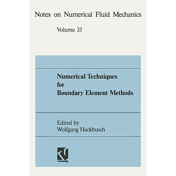 Numerical Techniques for Boundary Element Methods / Notes on Numerical Fluid Mechanics and Multidisciplinary Design Bd.33 7, Wolfgang Hackbusch