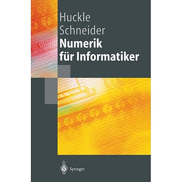 Numerik für Informatiker / Springer-Lehrbuch, Thomas Huckle, Stefan-Alexander Schneider