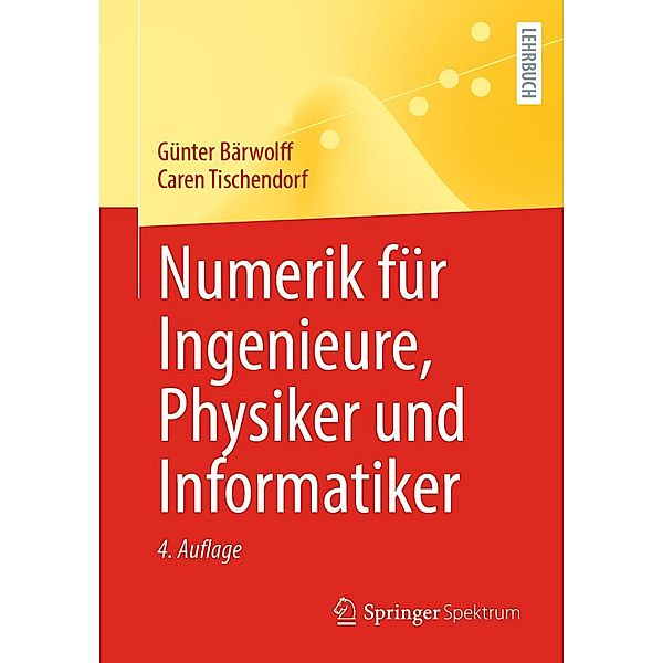 Numerik für Ingenieure, Physiker und Informatiker, Günter Bärwolff, Caren Tischendorf