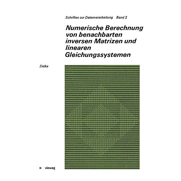 Numerische Berechnung von benachbarten inversen Matrizen und linearen Gleichungssystemen / Schriften zur Datenverarbeitung Bd.2, Gerhard Zielke