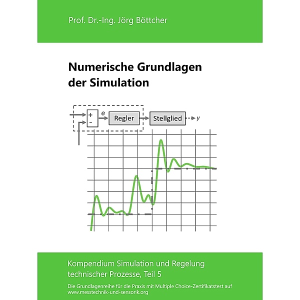 Numerische Grundlagen der Simulation / Das Kompendium Simulation und Regelung technischer Prozesse in Einzelkapiteln Bd.5, Jörg Böttcher