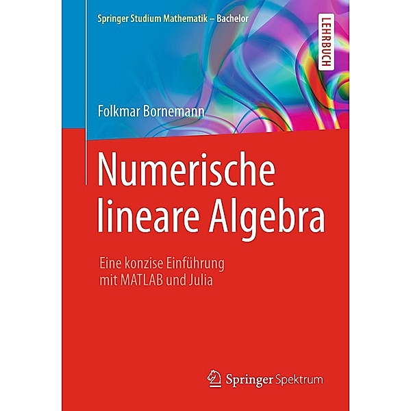 Numerische lineare Algebra / Springer Studium Mathematik - Bachelor, Folkmar Bornemann