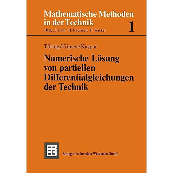 Numerische Lösung von partiellen Differentialgleichungen der Technik / Mathematische Methoden der Technik, Willi Törnig, Michael Gipser, Bernhard Kaspar