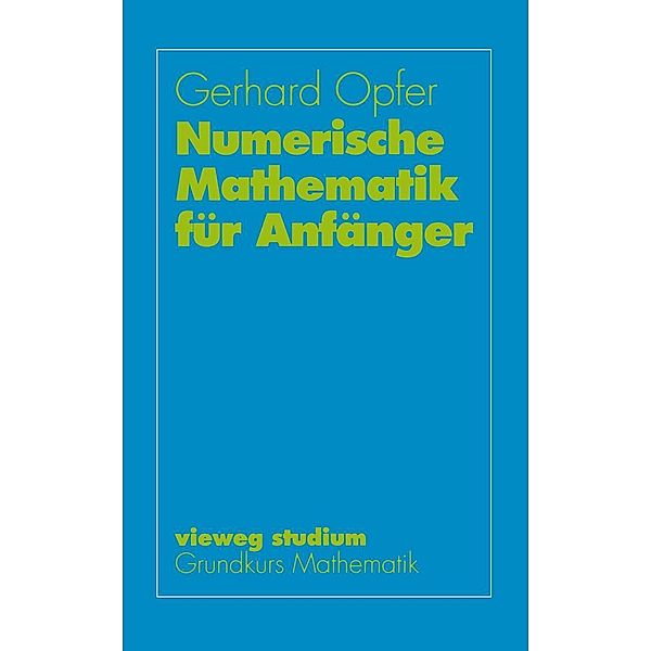 Numerische Mathematik für Anfänger / Innovationsmanagement und Entrepreneurship Bd.48, Gerhard Opfer