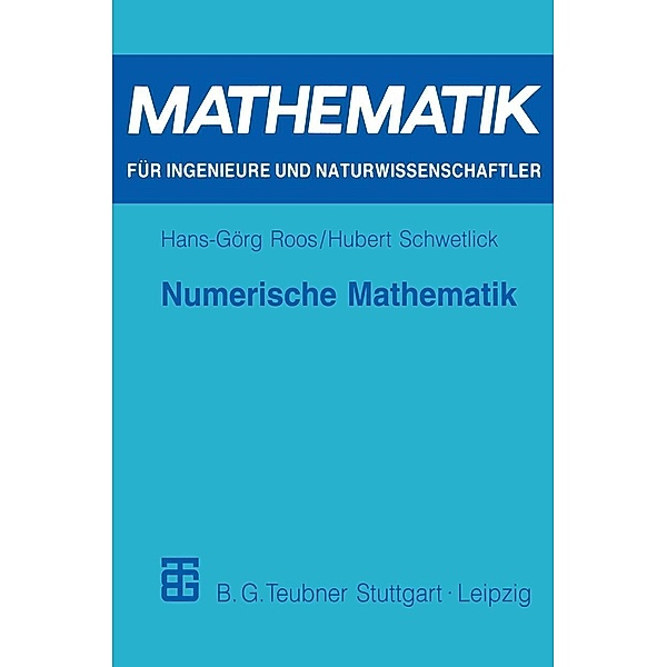 Numerische Mathematik / Mathematik für Ingenieure und Naturwissenschaftler, Ökonomen und Landwirte, Hans-Görg Roos, Hubert Schwetlick