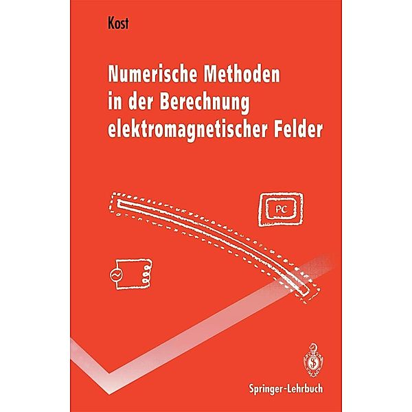 Numerische Methoden in der Berechnung elektromagnetischer Felder / Springer-Lehrbuch, Arnulf Kost