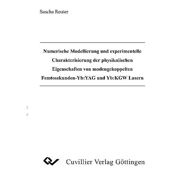 Numerische Modellierung und experimentelle Charakterisierung der physikalischen Eigenschaften von modengekoppelten Femtosekunden-Yb:YAG und Yb:KGW Lasern