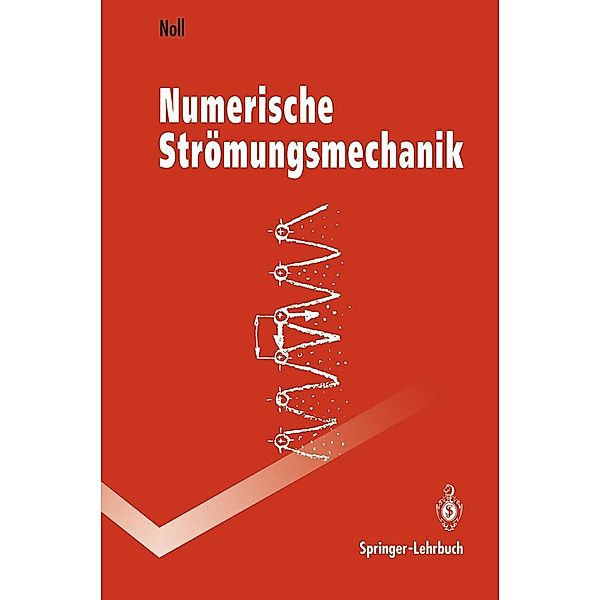 Numerische Strömungsmechanik / Springer-Lehrbuch, Berthold Noll