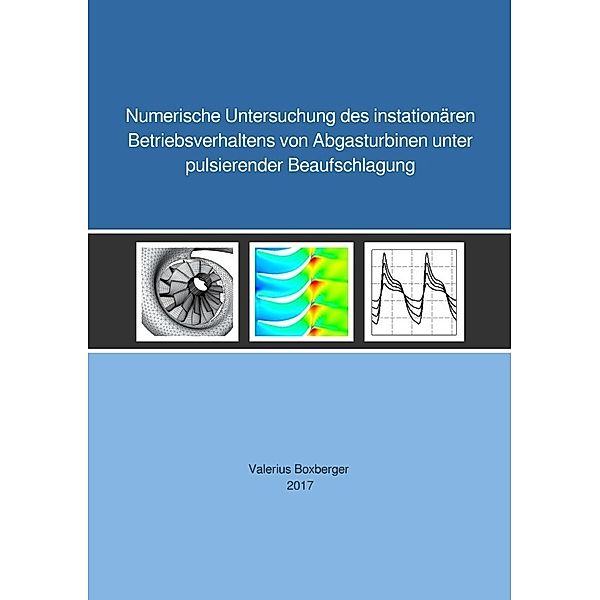 Numerische Untersuchung des instationären Betriebsverhaltens von Abgasturbinen unter pulsierender Beaufschlagung, Valerius Boxberger