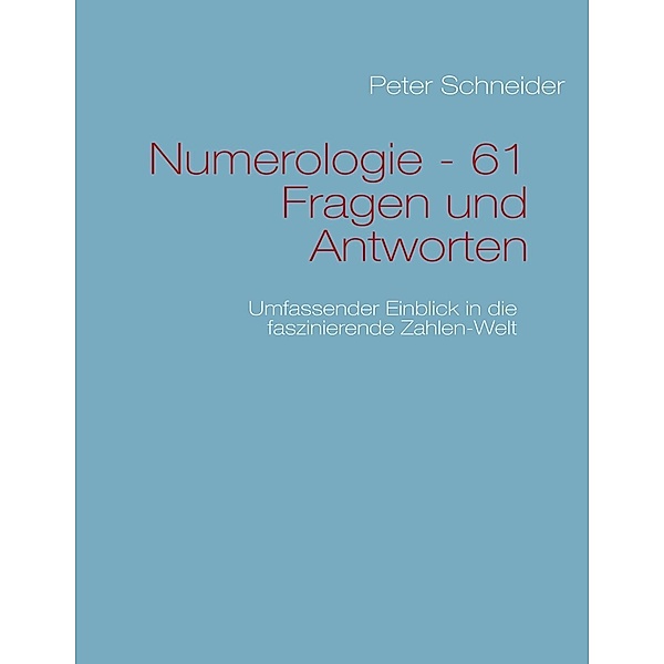 Numerologie - 61 Fragen und Antworten, Peter Schneider