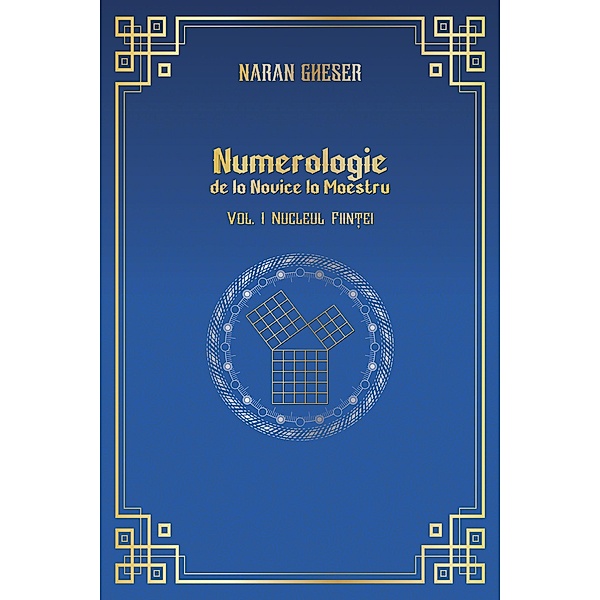 Numerologie de la Novice la Maestru - Vol 1. Nucleul fiin¿ei / Numerologie, Naran Gheser