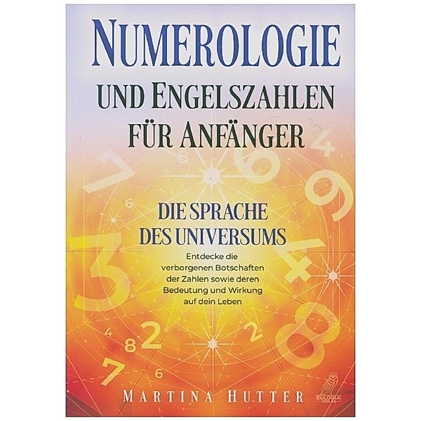 Numerologie und Engelszahlen für Anfänger, Martina Hutter
