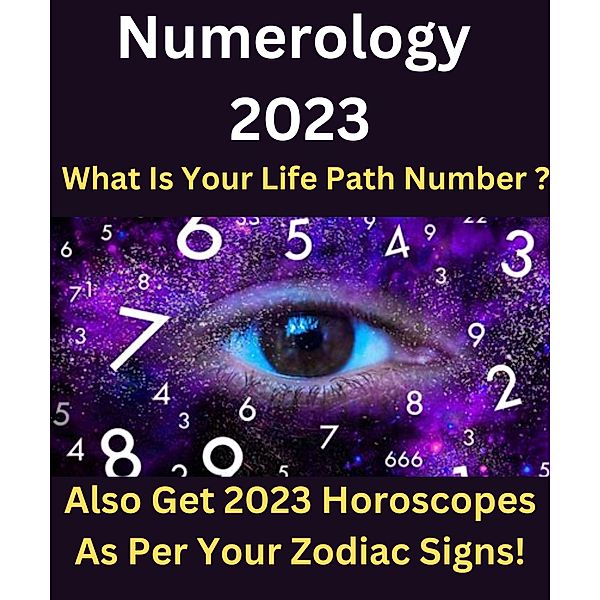 Numerology 2023 - What Is Your Life Path Number ? Also Get 2023 Horoscopes As Per Your Zodiac Signs !, Miss Varda Smith