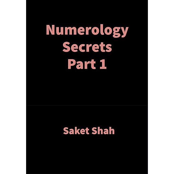 Numerology Secrets Part 1, Saket Shah