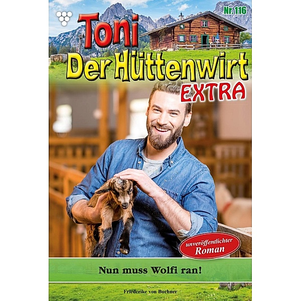 Nun muss Wolfi ran! / Toni der Hüttenwirt Extra Bd.116, Friederike von Buchner