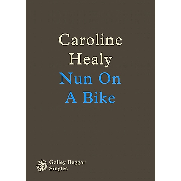 Nun On A Bike / Galley Beggar Singles Bd.0, Caroline Healy
