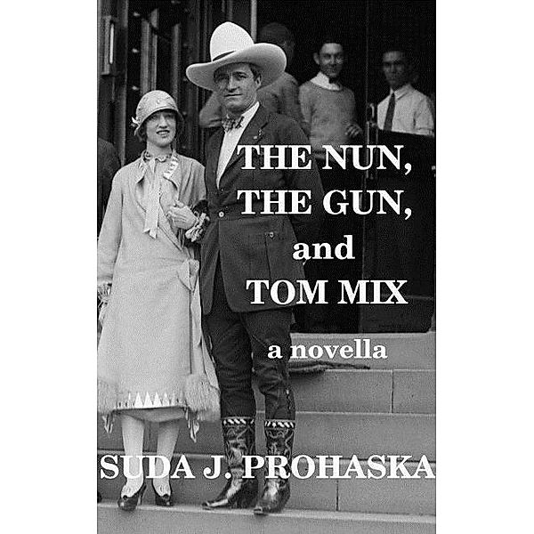 Nun, the Gun, and Tom Mix / Suda J. Prohaska, Suda J. Prohaska