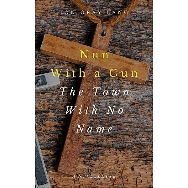 Nun With a Gun: The Town With No Name, Jon Gray Lang