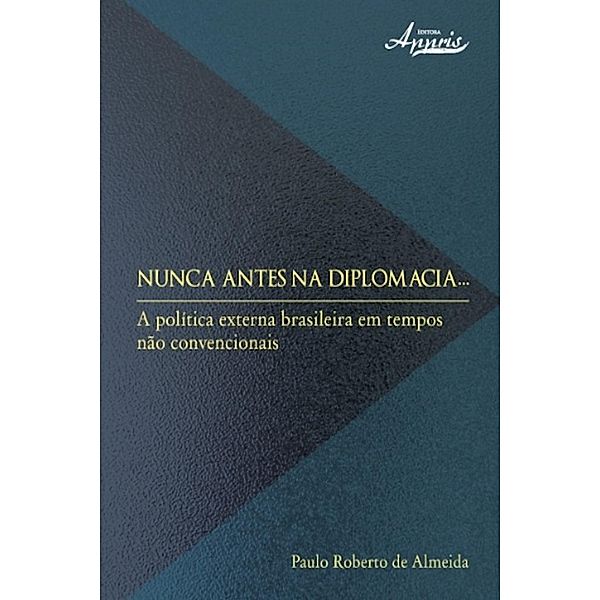 Nunca antes na diplomacia / Ciências Jurídicas: Coleção Sociologia do Direito, Paulo Roberto de Almeida