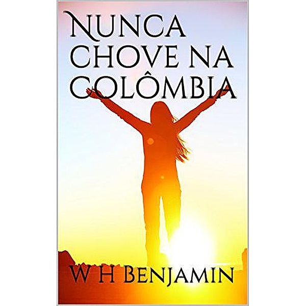 Nunca chove na Colômbia, W H Benjamin