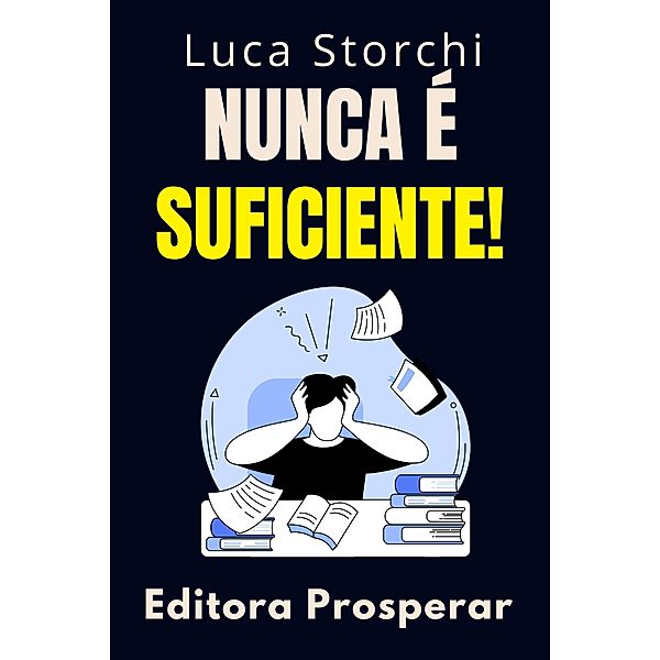 Nunca É Suficiente! (Coleção Vida Equilibrada, #48) / Coleção Vida Equilibrada, Editora Prosperar, Luca Storchi