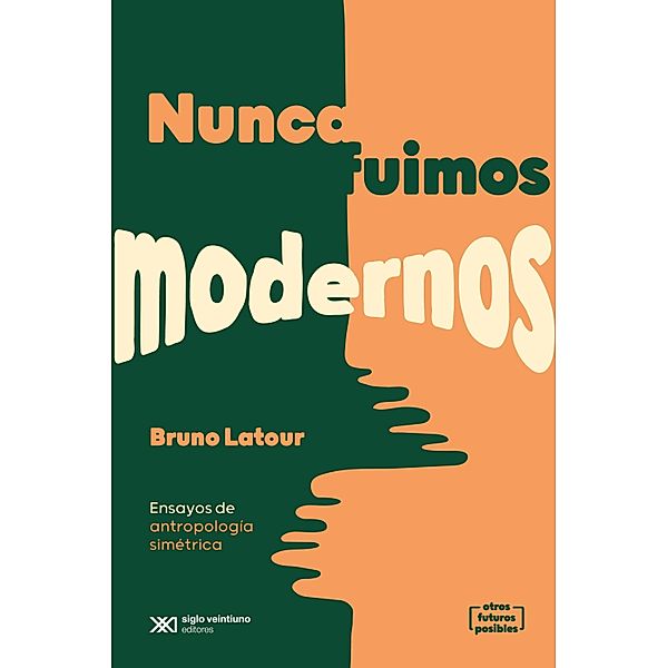 Nunca fuimos modernos / Otros Futuros Posibles, Bruno Latour