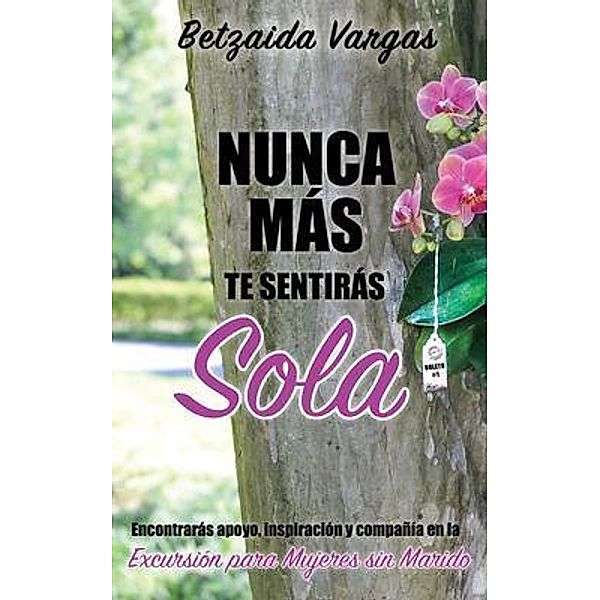 NUNCA MÁS TE SENTIRÁS SOLA / Divorciada y Bendecida, Betzaida Vargas