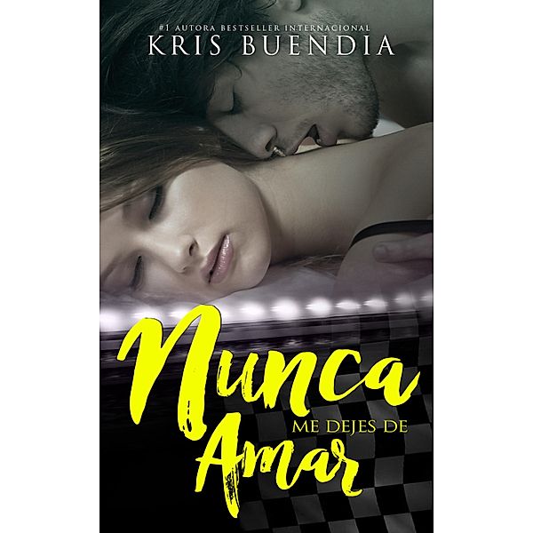 Nunca me dejes de amar / Bilogía Nunca Bd.1, Kris Buendía