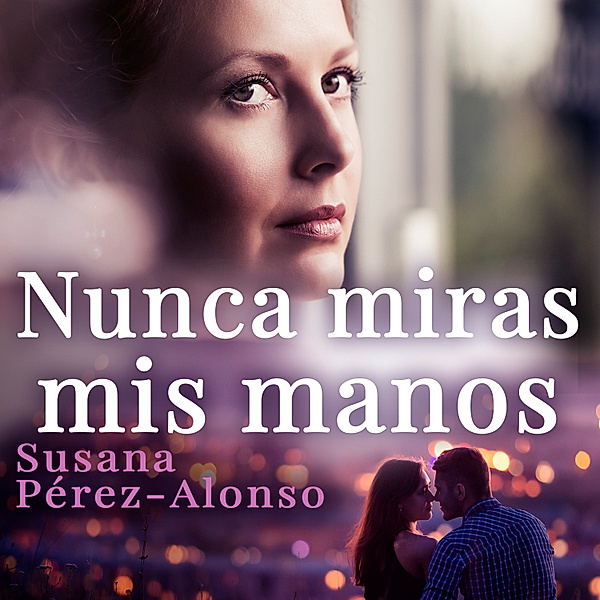 Nunca miras mis manos, Susana Pérez-Alonso