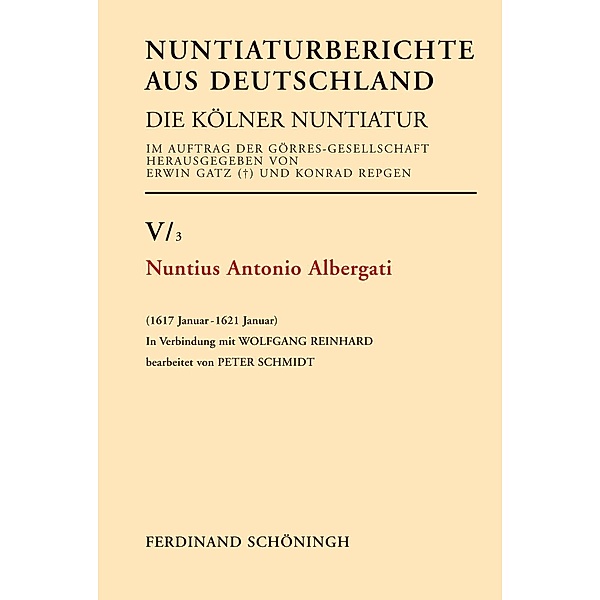 Nuntiaturberichte aus Deutschland nebst ergänzenden Aktenstücken: .V/3 Nuntius Antonio Albergati, Peter Schmidt
