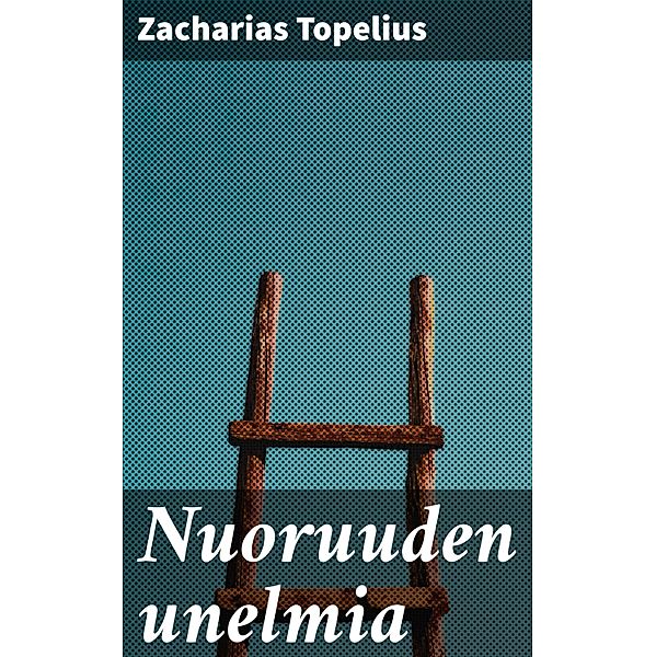 Nuoruuden unelmia, Zacharias Topelius