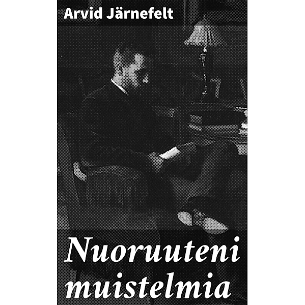 Nuoruuteni muistelmia, Arvid Järnefelt