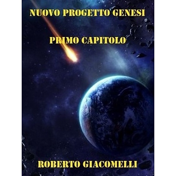 Nuovo Progetto Genesi - Primo Capitolo, roberto Giacomelli