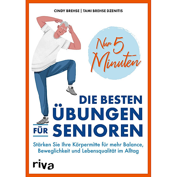 Nur 5 Minuten - Die besten Übungen für Senioren, Cindy Brehse, Tami Brehse Dzenitis