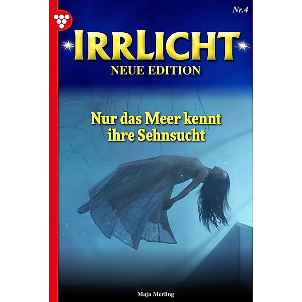 Nur das Meer kennt ihre Sehnsucht / Irrlicht - Neue Edition Bd.4, Maja Merling