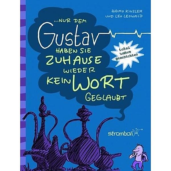 ... Nur dem Gustav haben sie Zuhause wieder kein Wort geglaubt, Haimo Kinzler, Leo Leowald