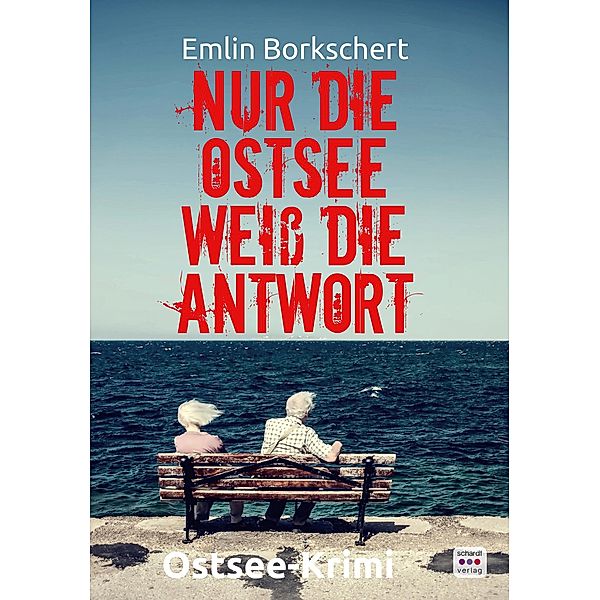 Nur die Ostsee weiss die Antwort: Kripo Anklam ermittelt in Greifswald. Ostsee-Krimi / Kripo Anklam ermittelt an der Ostsee Bd.2, Emlin Borkschert