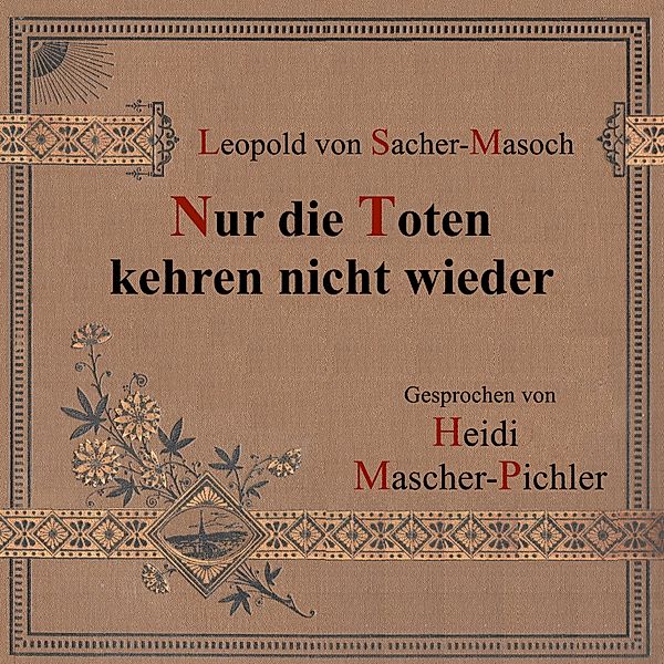 Nur die Toten kehren nicht wieder, Leopold von Sacher-Masoch