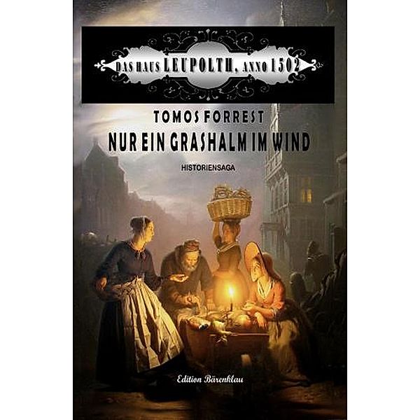 Nur ein Grashalm im Wind: Das Haus Leupolth Anno 1502, Tomos Forrest