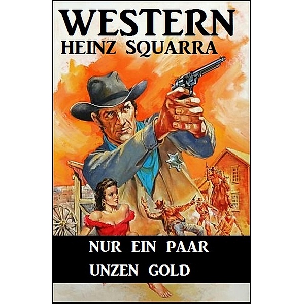 Nur ein paar Unzen Gold, Heinz Squarra