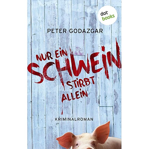 Nur ein Schwein stirbt allein / Markus Waldo Bd.1, Peter Godazgar