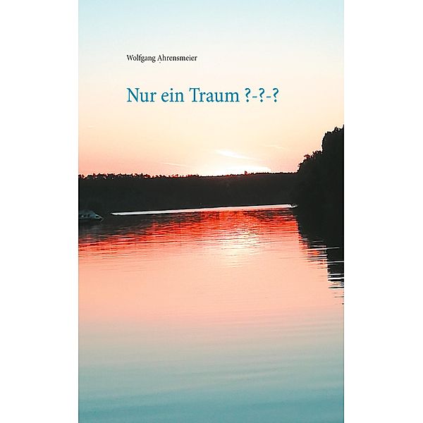 Nur ein Traum ???, Wolfgang Ahrensmeier