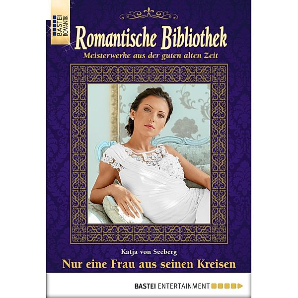 Nur eine Frau aus seinen Kreisen / Romantische Bibliothek Bd.50, Katja Von Seeberg