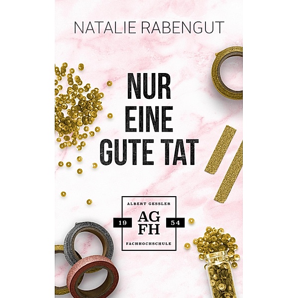 Nur eine gute Tat / Albert-Gessler-FH Bd.3, Natalie Rabengut