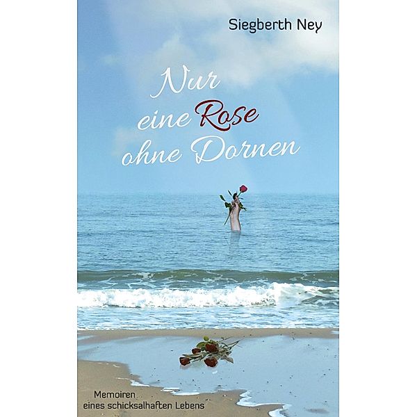 Nur eine Rose ohne Dornen, Siegberth Ney