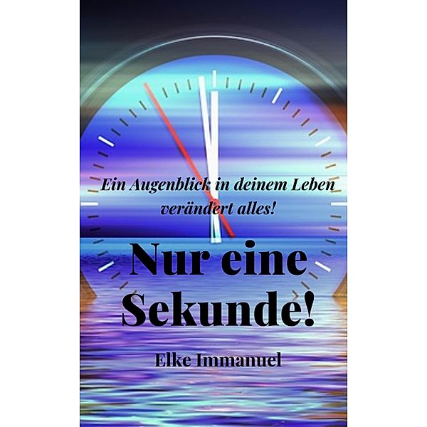 Nur eine Sekunde!, Elke Immanuel