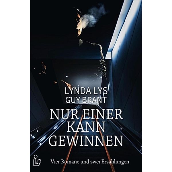 Nur einer kann gewinnen: Vier Romane und zwei Erzählungen, Lynda Lys, Guy Brant