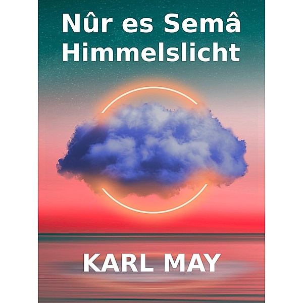 Nûr es Semâ - Himmelslicht, Karl May